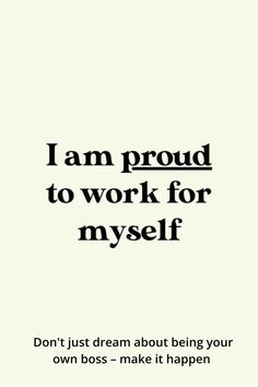 a quote that says i am proud to work for my self