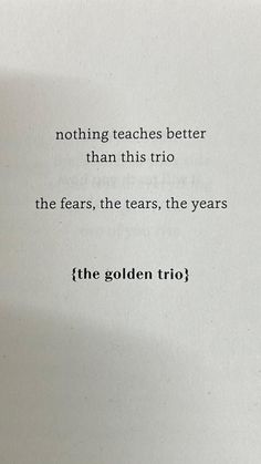 an open book with the words nothing teaches better than this rio, the years, the tears, the years the golden trio