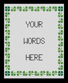 a cross stitch pattern with the words your words here in black and green letters on it