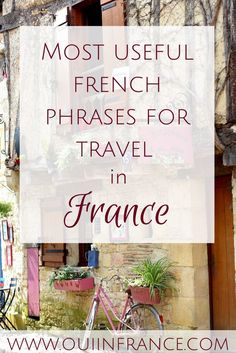 the words most useful french phrases for travel in france are above a photo of a bicycle