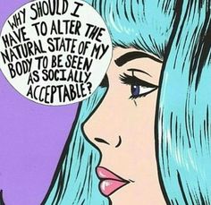 a woman with blonde hair has a speech bubble above her head that says, why should i have to alter the natural state of my body to be seen as socially aceptable?