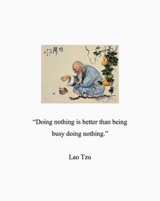 an old man kneeling down next to a potted plant with the words, doing nothing is better than being busy doing nothing