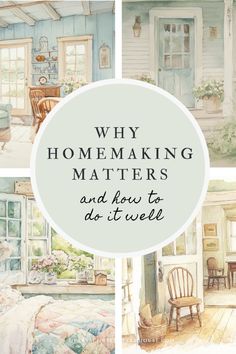 four pictures with the words, why homemaking matters and how to do it well