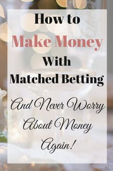 a wine glass with the words how to make money with matched betting and never worry about money again