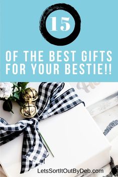 the best gifts for your bestie are wrapped in black and white checkered ribbon