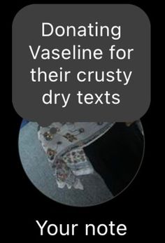 a black and white photo with the words, donaing vaseline for their crusty dry texts