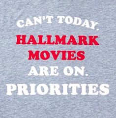 a gray shirt that says can't today halmark movies are on priorities