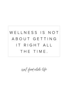 a white square with the words, wellness is not about getting it right all the time