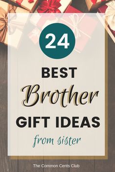 presents with the words, best brother gift ideas from sister on top and below it