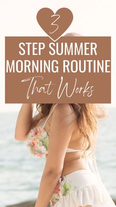 a woman with her back to the camera and text that reads, step summer morning routine that works