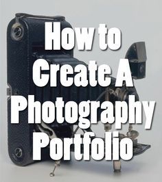 an old fashioned camera with the words how to create a photography portfolio on it