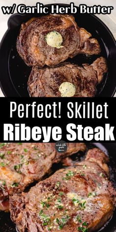 grilled steaks with garlic herb butter on top and the words perfect skillet ribeye steak