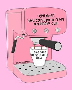 a pink coffee machine with the words reminder you can't pour from an empty cup