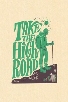 a poster with the words take the high road and a man standing on top of a hill