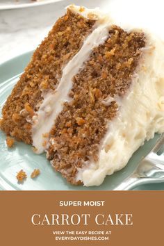 a slice of carrot cake on a plate with the title super moist carrot cake view the easy recipe at everydaydress com