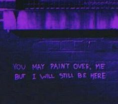 the words you may paint over me but i will still be here written in purple