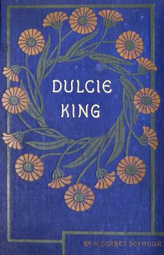 a blue book cover with orange flowers in the center and words dulcie king on it