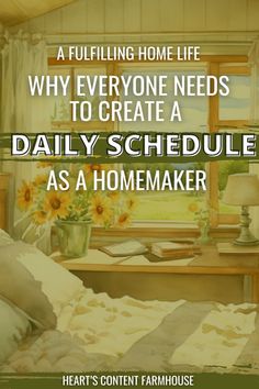 a bedroom with sunflowers on the window sill and a quote about how to create a daily schedule as a homemaker