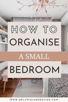 a small bedroom with the text how to organize a small bedroom