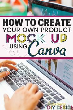 a person typing on a laptop with the text how to create your own product mock up using canvas