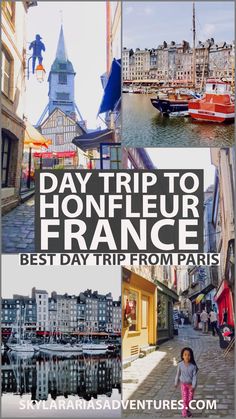 a collage of photos with the words day trip to honfleur france best day trip from paris