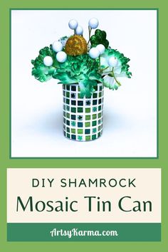 a mosaic tin can with flowers in it and the words diy shamrock mosaic tin can