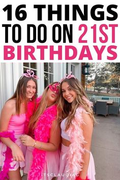 three girls in pink dresses with the words 16 things to do on 21st birthdays