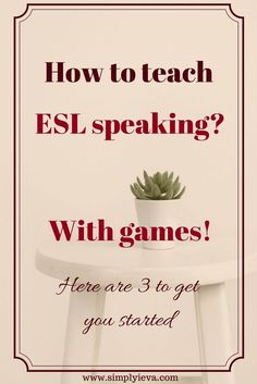 a white table with a potted plant on it and the words how to teach esl speaking with games? here are 3 to get you started