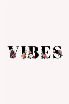 the word vibes is made up of flowers