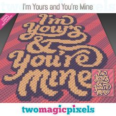 a cross stitch pattern with the words i'm yours and you're mine