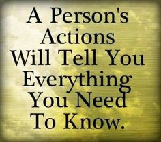 a quote that says, a person's actions will tell you everything you need to know