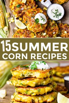 corn fritters are stacked on top of each other and the text reads, 15 summer corn recipes