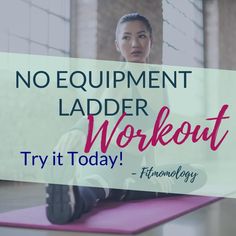 a woman sitting on a yoga mat with the words no equipment ladder workout try it today