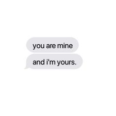 two texts that say you are mine and i'm yours