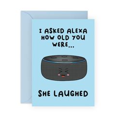 a blue greeting card with an illustration of a black speaker on it, says i asked alex how old you were she laughing