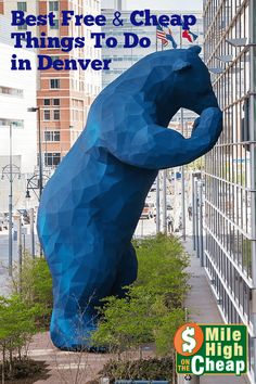 a large blue bear statue in front of a building with the words best free and cheap things to do in denver