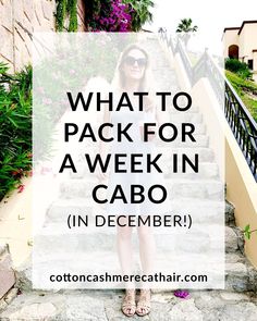 a woman standing on some steps with the words what to pack for a week in cabo