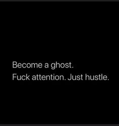 a black background with white text that reads, become a ghost fock attention just hustle