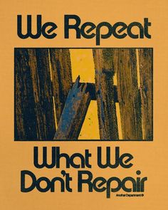 we repeat what we don't repair poster on an orange background with black lettering