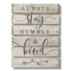 three wooden signs with the words, always stay humble and find