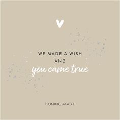 a quote that says we made a wish and you came true with a heart on it