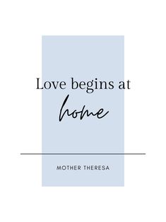 the words love begins at home and mother theresa are in black on a light blue background