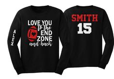 two long sleeve shirts with the words love you to the end zone and back printed on them