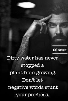 a man holding his hand to his head with the caption dirty water has never stopped a plant from growing don't let negative words stunt your progress