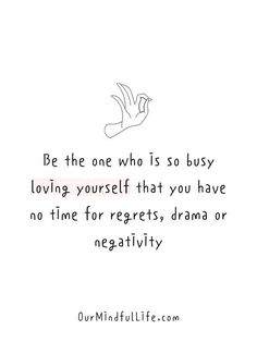 a hand with the words be the one who is so busy loving yourself that you have no time for regeits, drama or negativeity