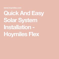 the words quick and easy solar system installation - hoymlies flex on a pink background