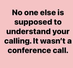 a pink background with the words no one else is supposed to understand your calling it was a conference call