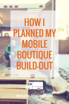 two people sitting in the back of a truck with text overlay that reads how i planned my mobile boutique build - out