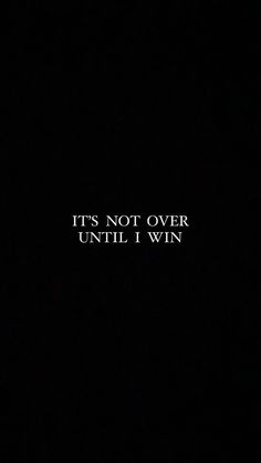 the words it's not over until i win are lit up in the dark