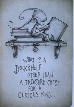 an alien sitting on top of a table next to a pile of books with the caption, what is a bookhelf other than a treasure chest for a curious mind